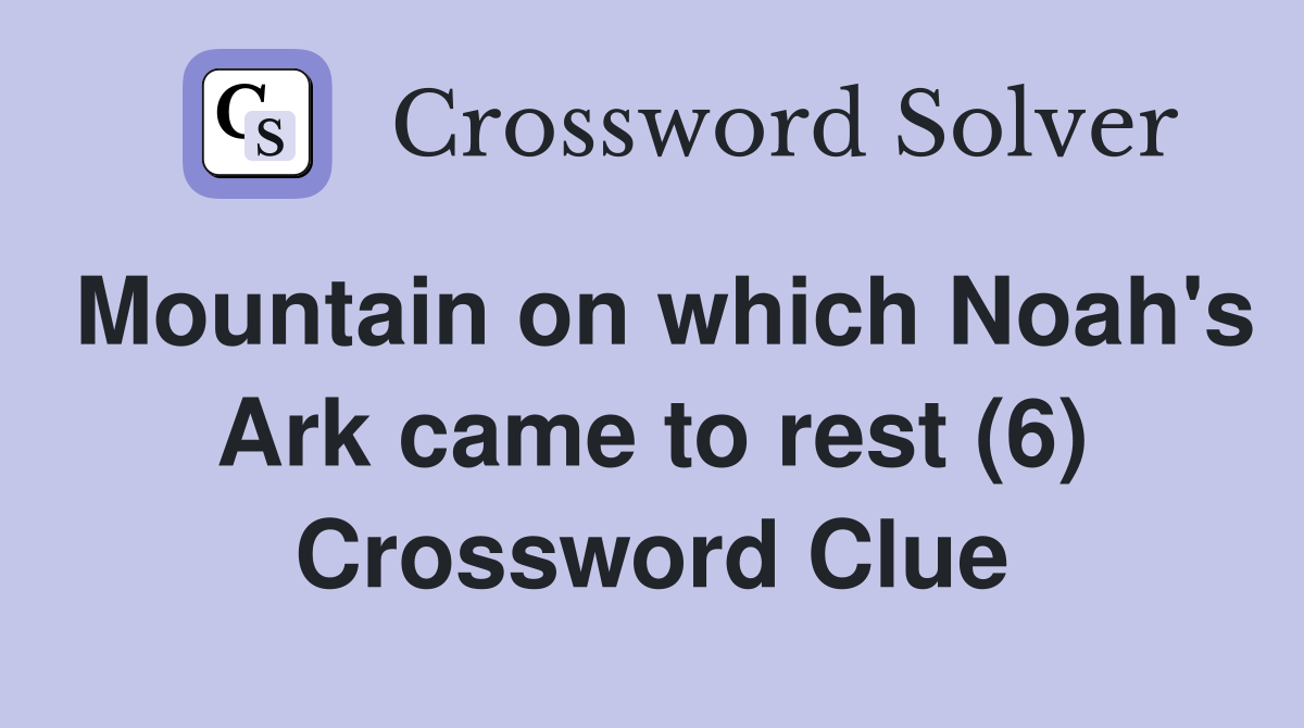 Mountain on which Noah's Ark came to rest (6) Crossword Clue