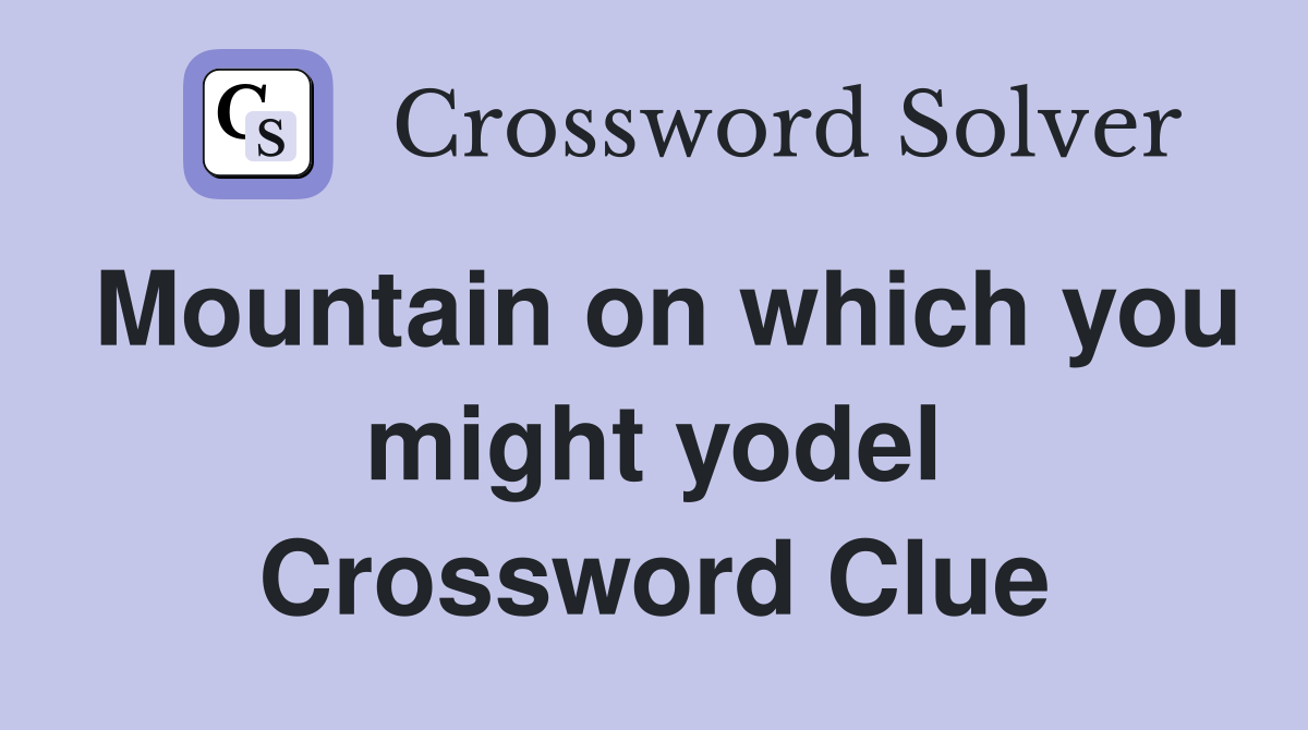 Mountain on which you might yodel Crossword Clue