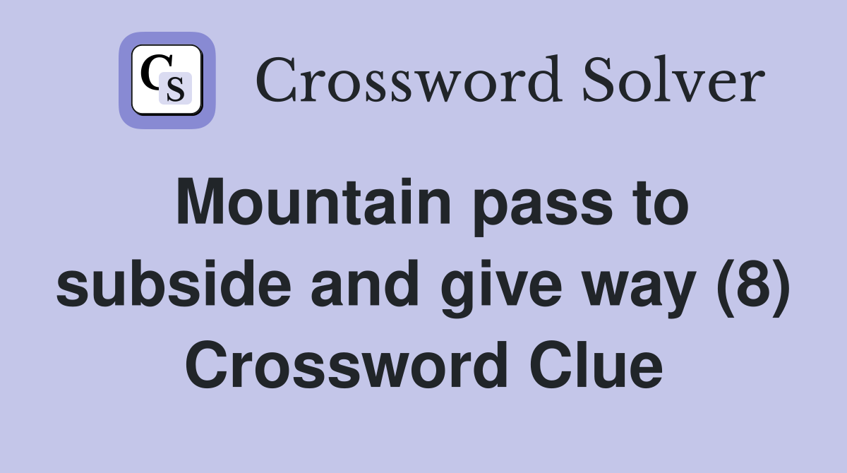 Mountain pass to subside and give way (8) Crossword Clue