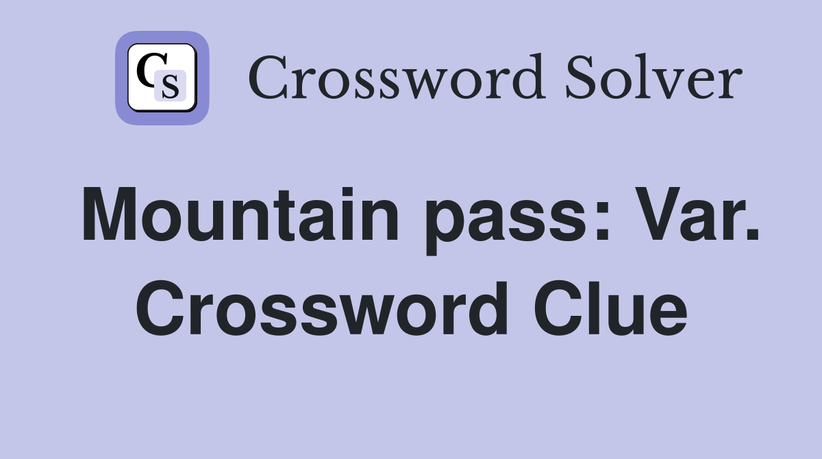 Mountain pass: Var. Crossword Clue