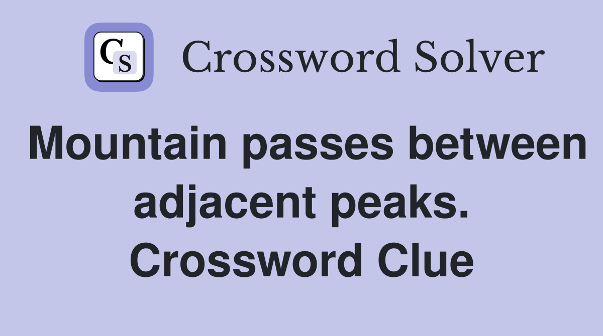 Mountain passes between adjacent peaks. Crossword Clue
