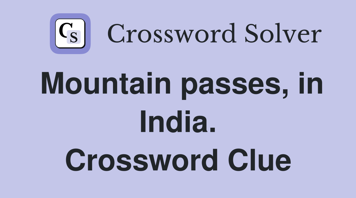 Mountain passes, in India. Crossword Clue