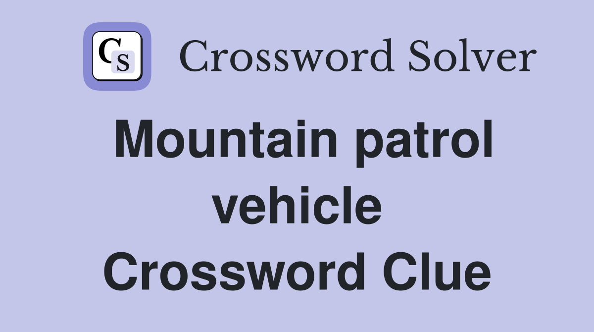 Mountain patrol vehicle Crossword Clue