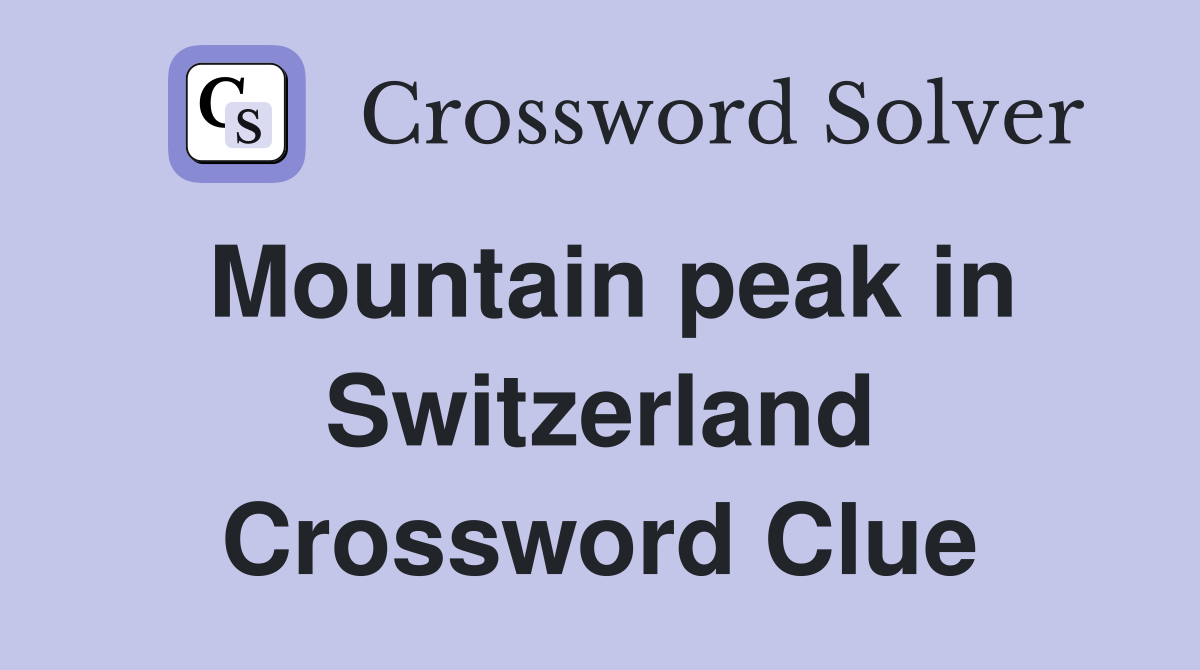 Mountain peak in Switzerland Crossword Clue