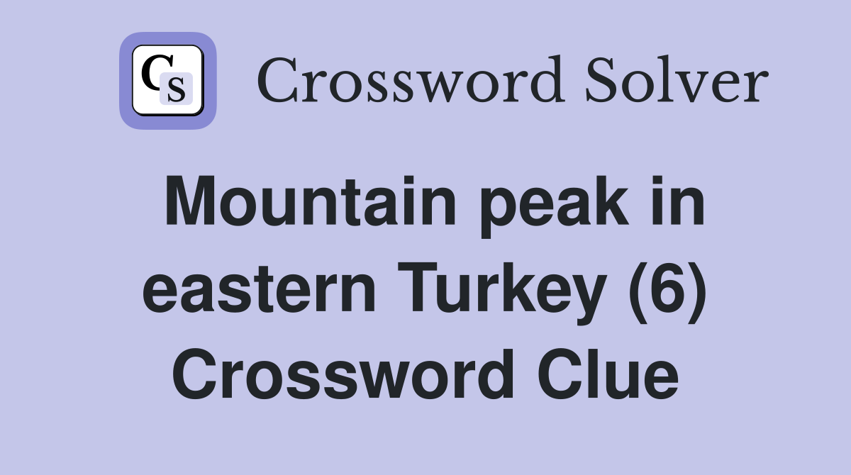 Mountain peak in eastern Turkey (6) Crossword Clue