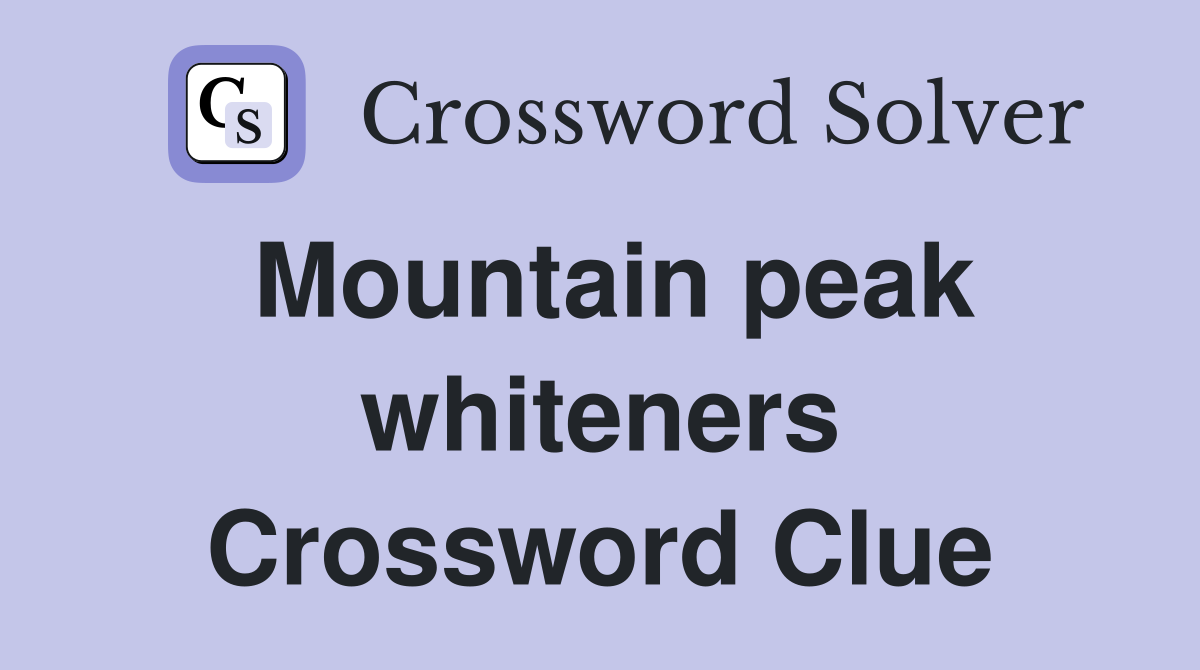 Mountain peak whiteners Crossword Clue