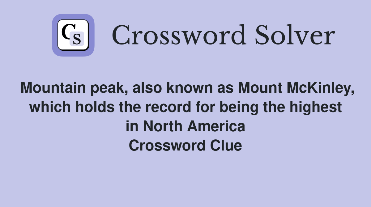 Mountain peak, also known as Mount McKinley, which holds the record for being the highest in North America Crossword Clue