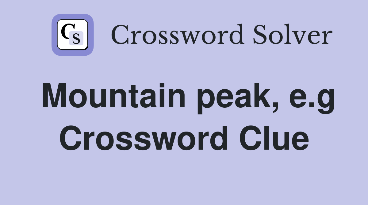 Mountain peak, e.g Crossword Clue