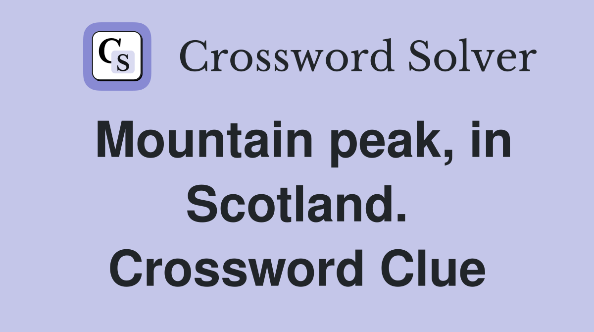Mountain peak, in Scotland. Crossword Clue