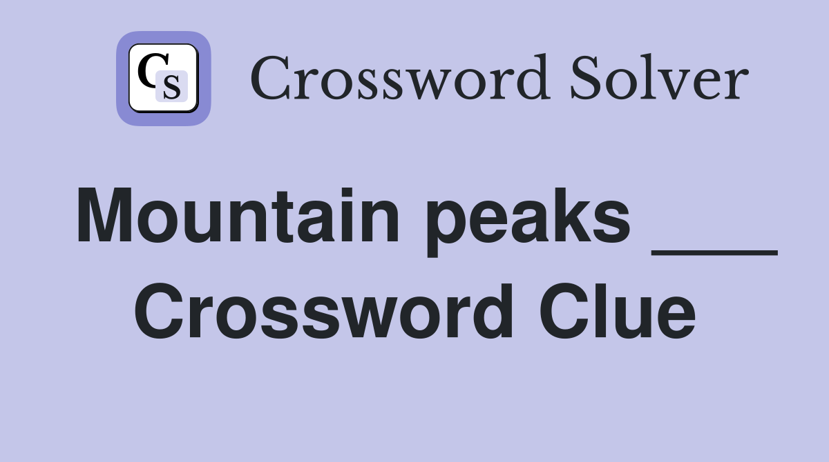 Mountain peaks ___ Crossword Clue