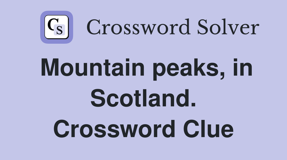 Mountain peaks, in Scotland. Crossword Clue