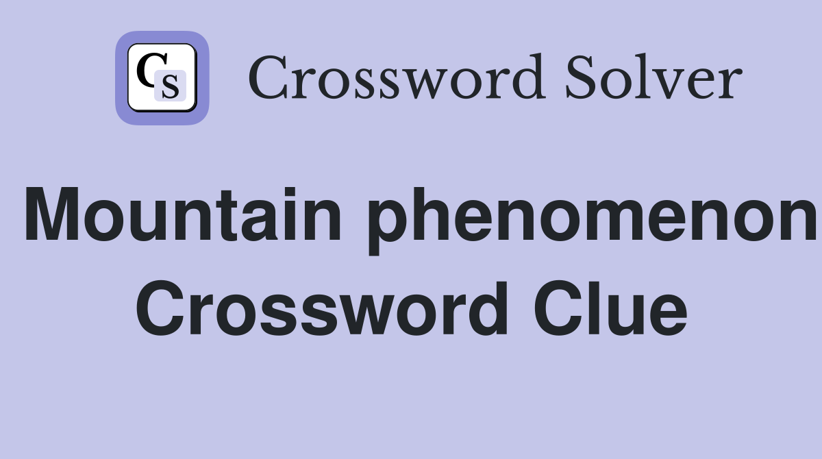 Mountain phenomenon Crossword Clue