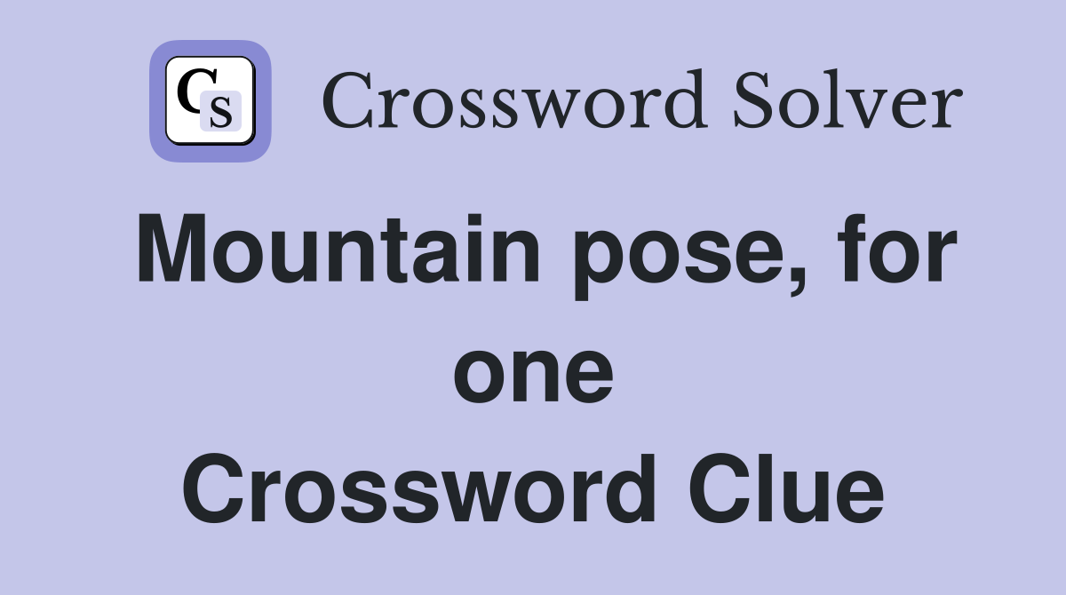 Mountain pose, for one Crossword Clue