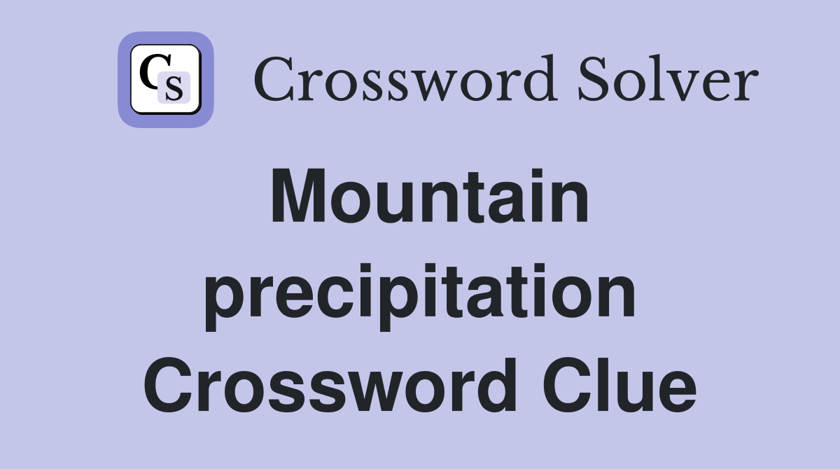 Mountain precipitation Crossword Clue