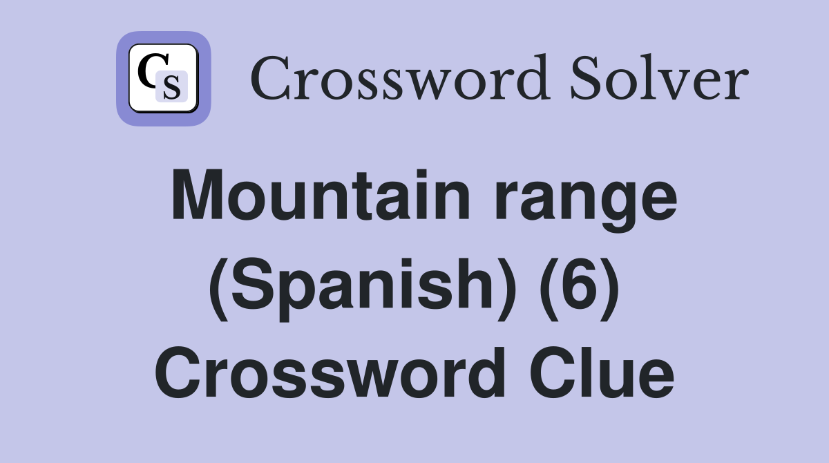 Mountain range (Spanish) (6) Crossword Clue