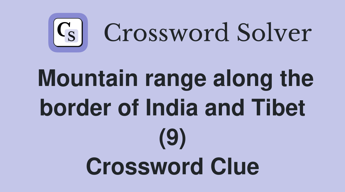 Mountain range along the border of India and Tibet (9) Crossword Clue