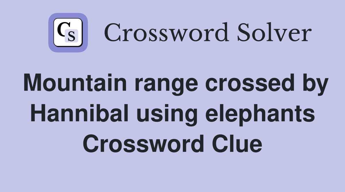 Mountain range crossed by Hannibal using elephants Crossword Clue