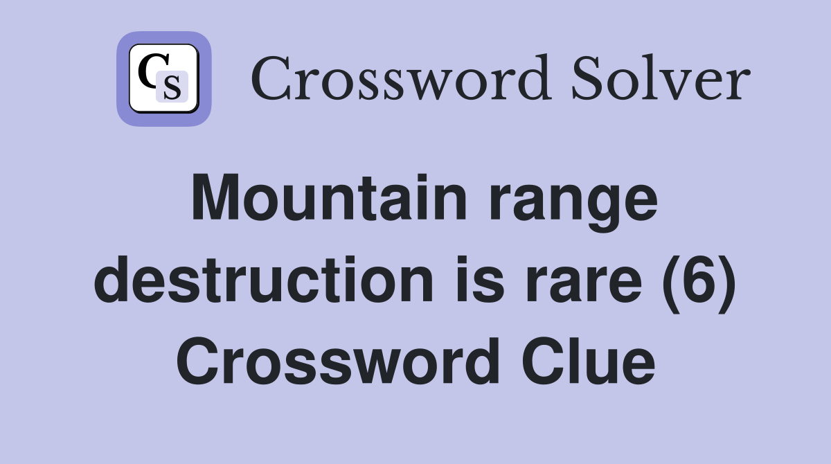 Mountain range destruction is rare (6) Crossword Clue