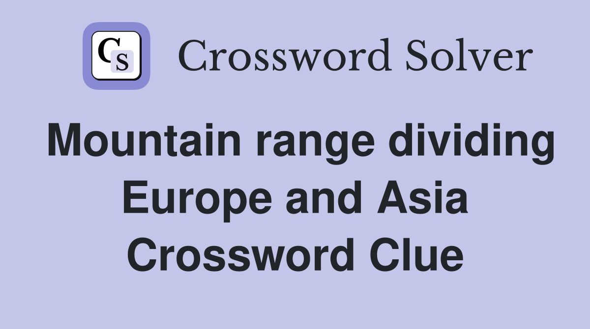 Mountain range dividing Europe and Asia Crossword Clue