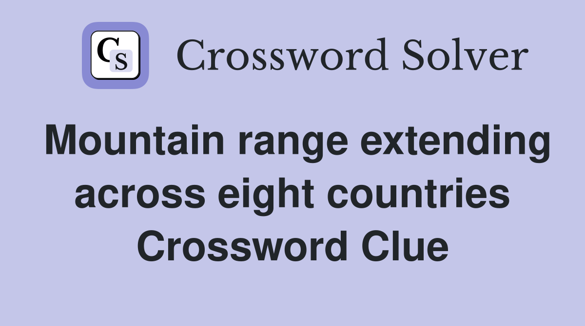 Mountain range extending across eight countries Crossword Clue