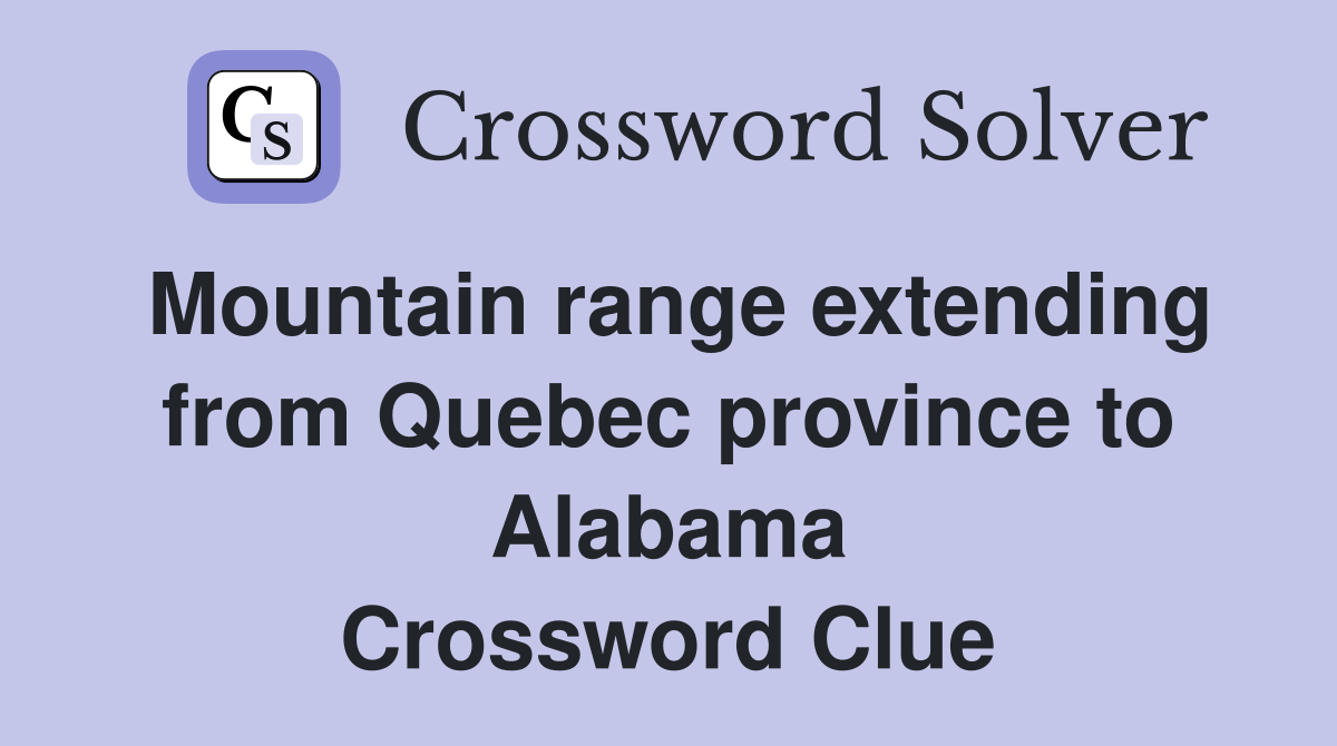 Mountain range extending from Quebec province to Alabama Crossword Clue