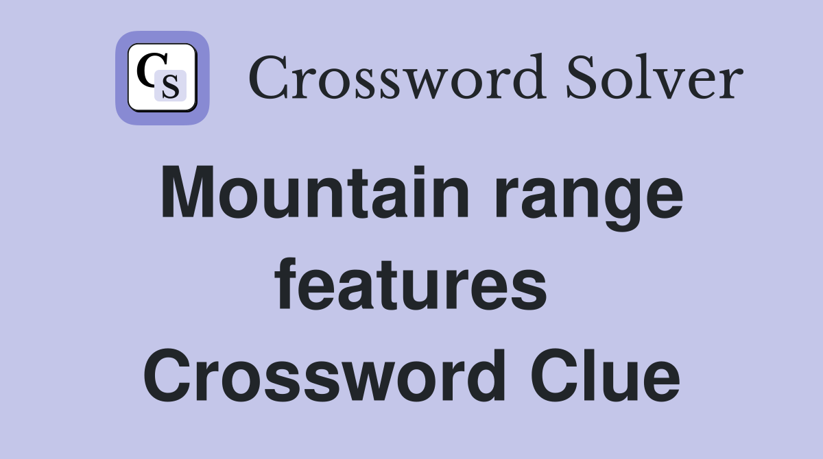 Mountain range features Crossword Clue