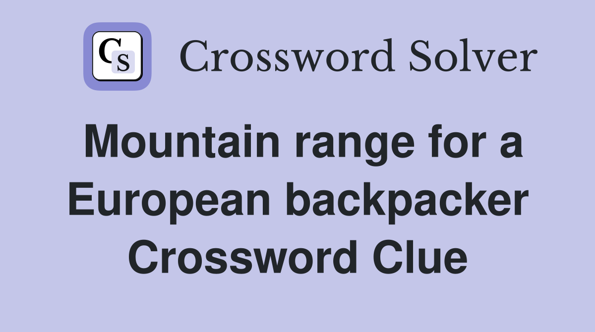 Mountain range for a European backpacker Crossword Clue