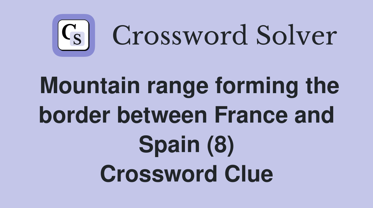 Mountain range forming the border between France and Spain (8) Crossword Clue