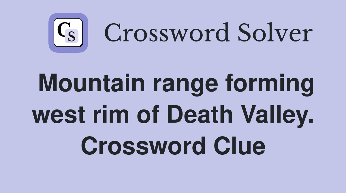 Mountain range forming west rim of Death Valley. Crossword Clue