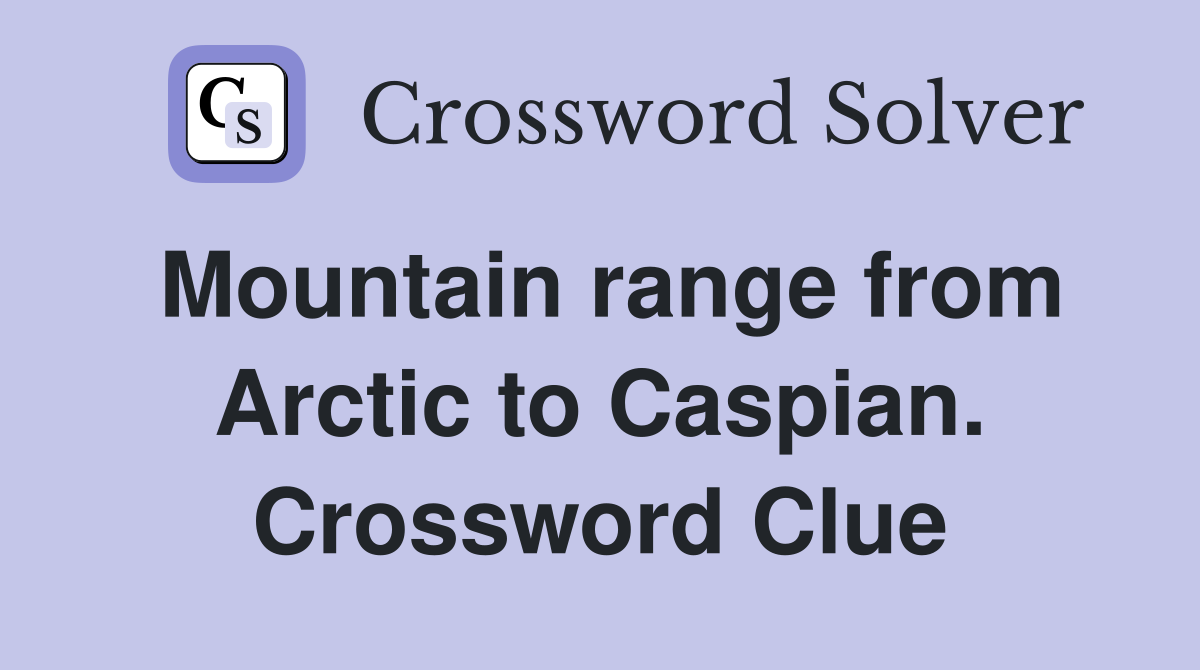 Mountain range from Arctic to Caspian. Crossword Clue