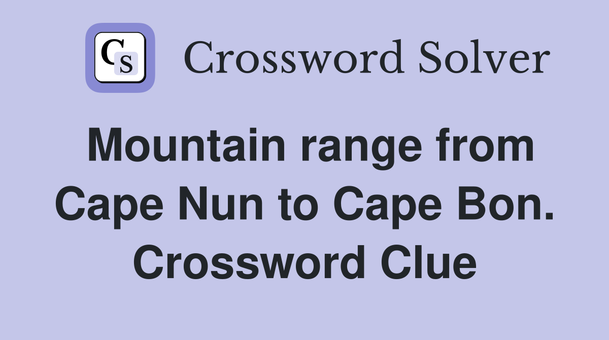 Mountain range from Cape Nun to Cape Bon. Crossword Clue