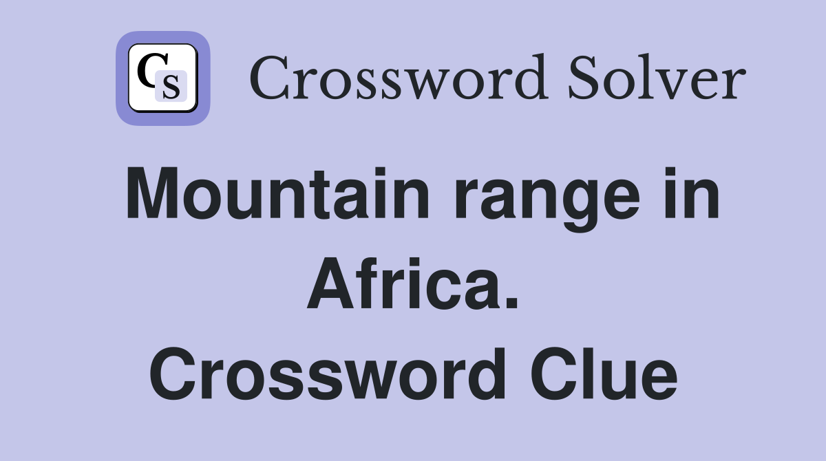 Mountain range in Africa. Crossword Clue