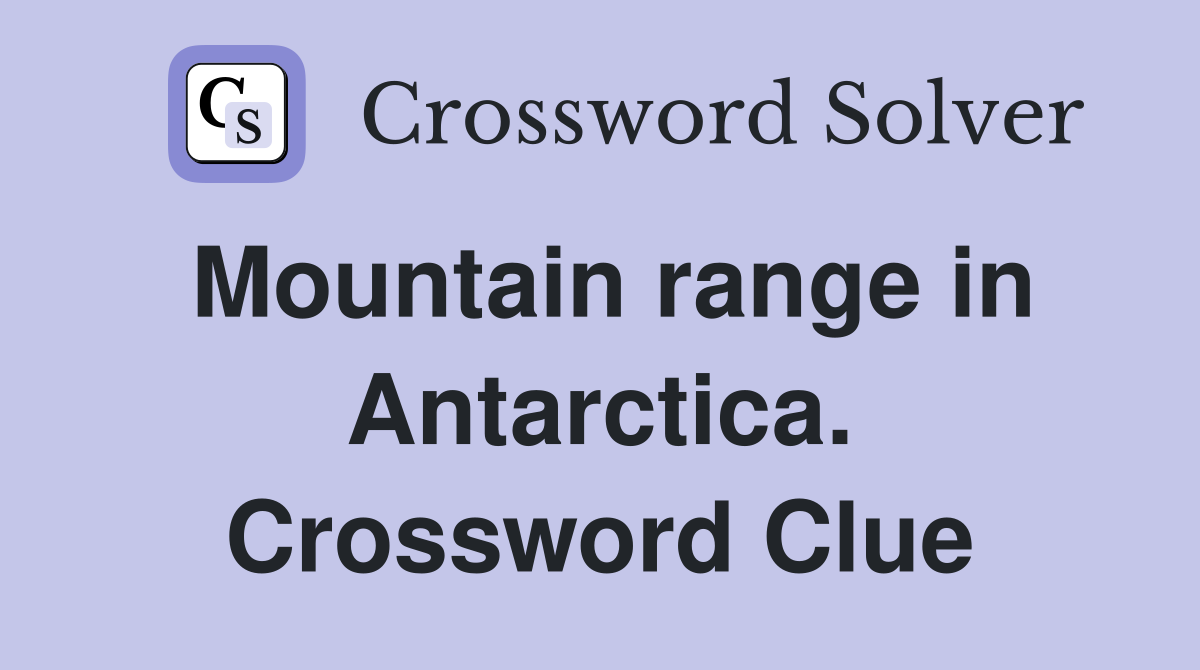 Mountain range in Antarctica. Crossword Clue
