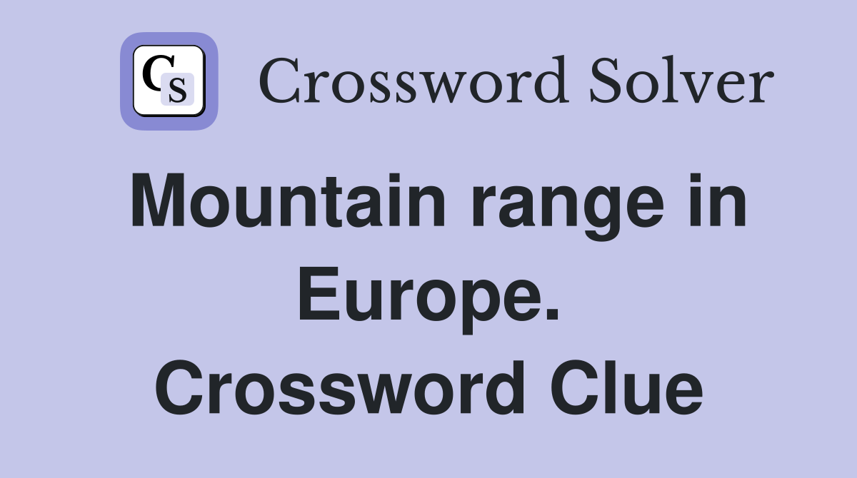 Mountain range in Europe. Crossword Clue