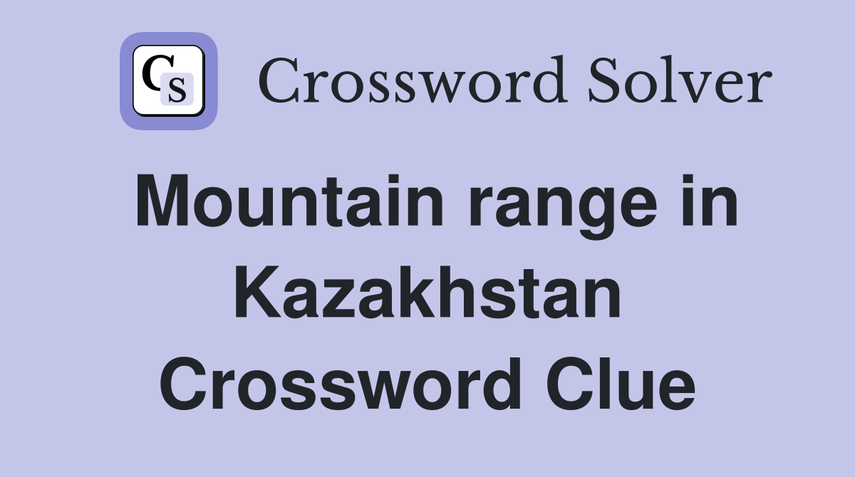 Mountain range in Kazakhstan Crossword Clue