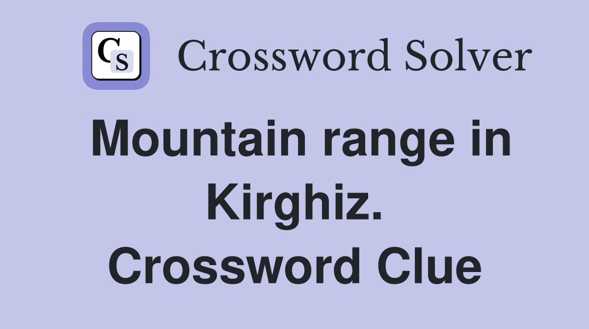 Mountain range in Kirghiz. Crossword Clue