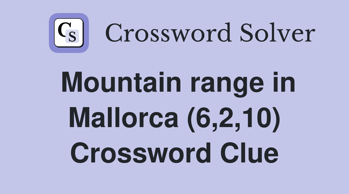 Mountain range in Mallorca (6,2,10) Crossword Clue