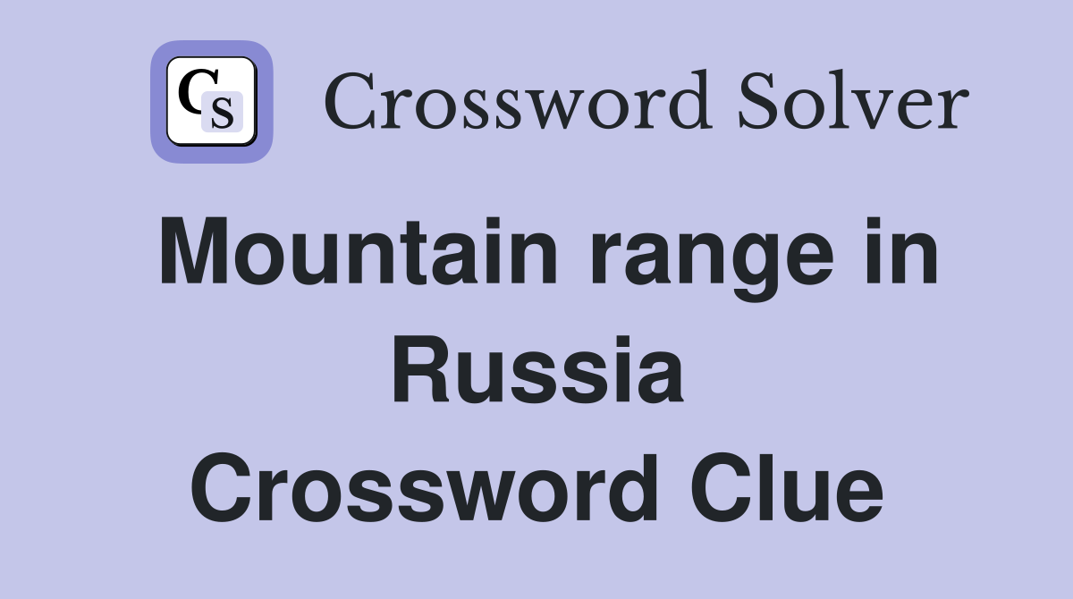 Mountain range in Russia Crossword Clue