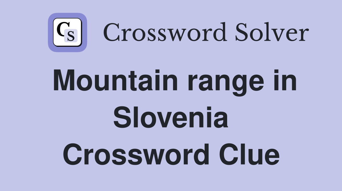 Mountain range in Slovenia Crossword Clue