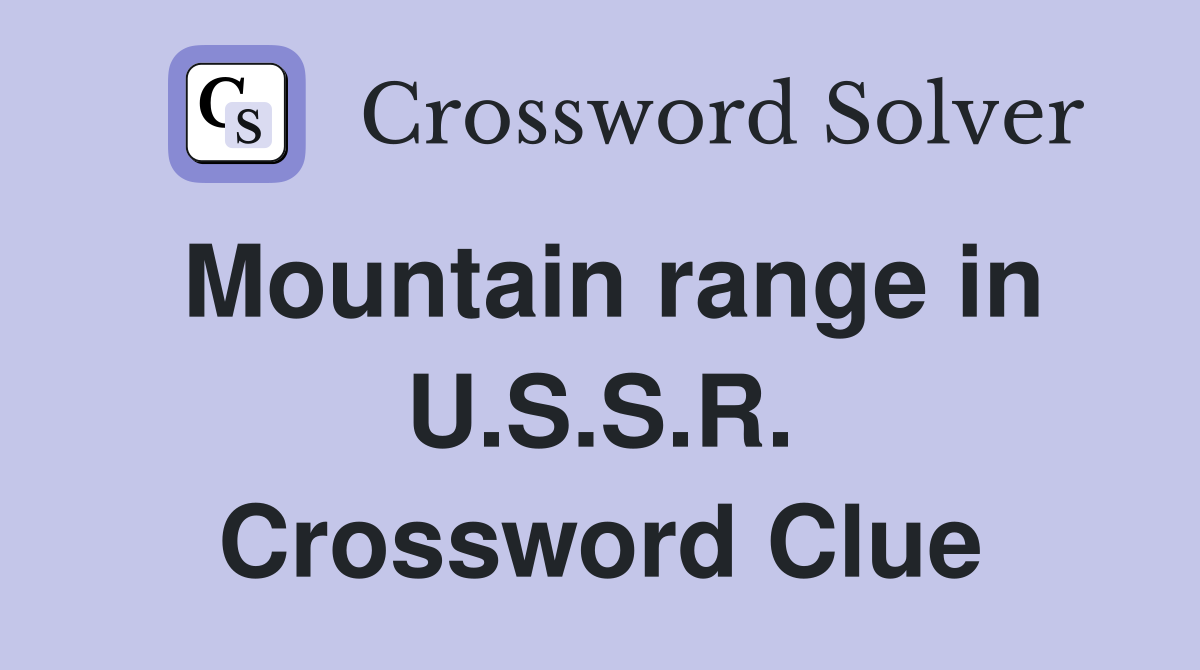 Mountain range in U.S.S.R. Crossword Clue