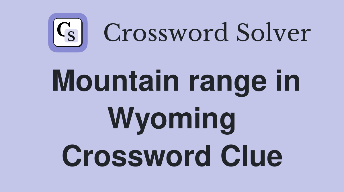 Mountain range in Wyoming Crossword Clue
