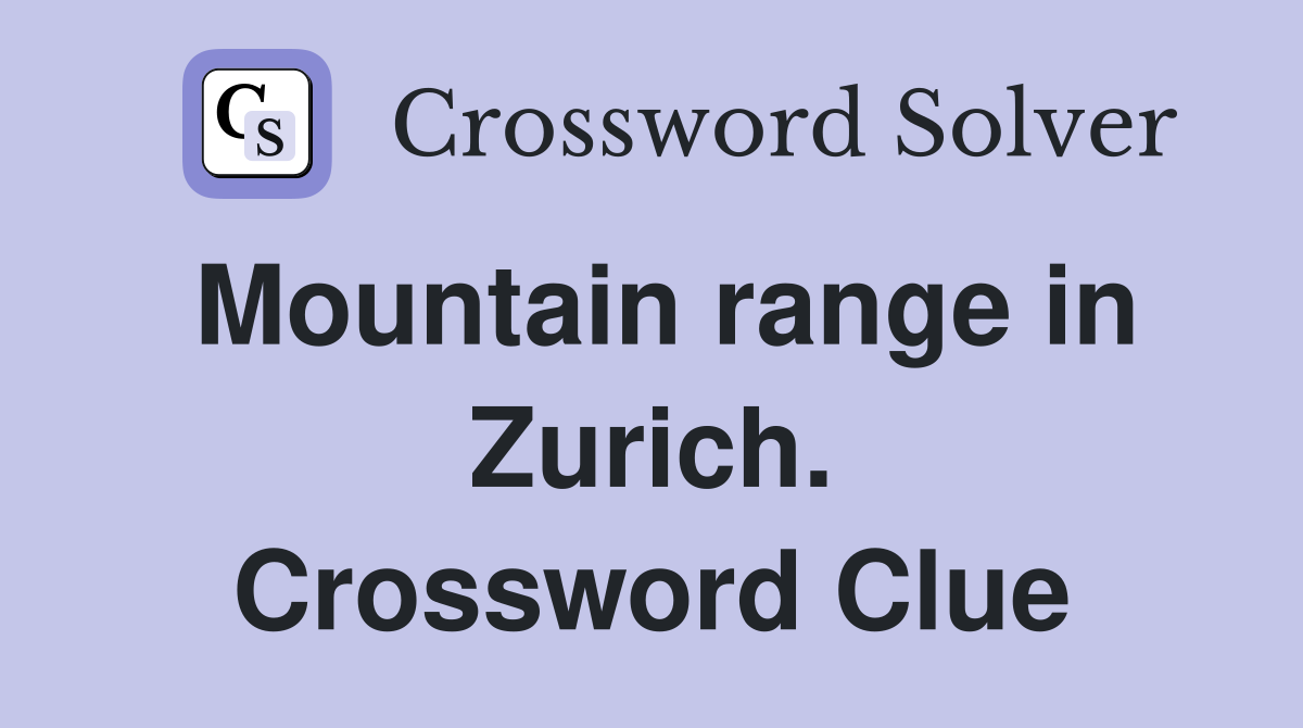 Mountain range in Zurich. Crossword Clue