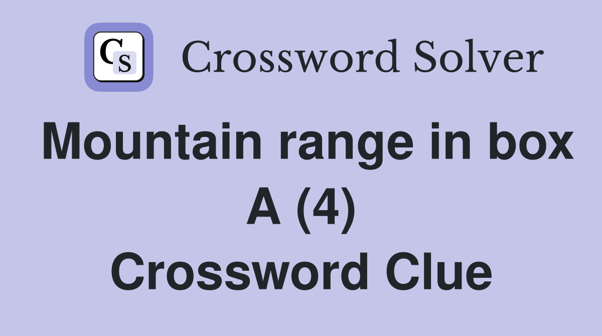 Mountain range in box A (4) Crossword Clue