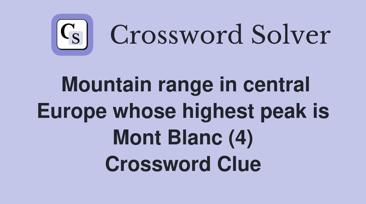 Mountain range in central Europe whose highest peak is Mont Blanc (4) Crossword Clue
