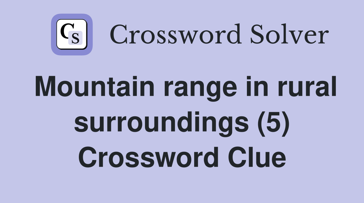 Mountain range in rural surroundings (5) Crossword Clue