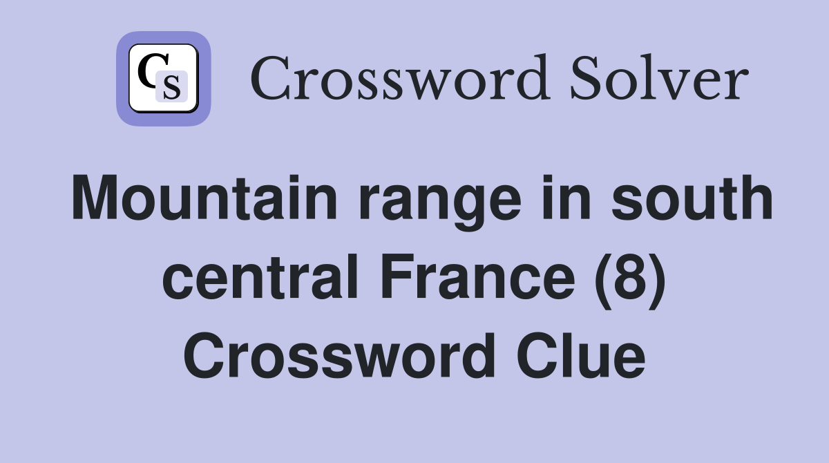 Mountain range in south central France (8) Crossword Clue
