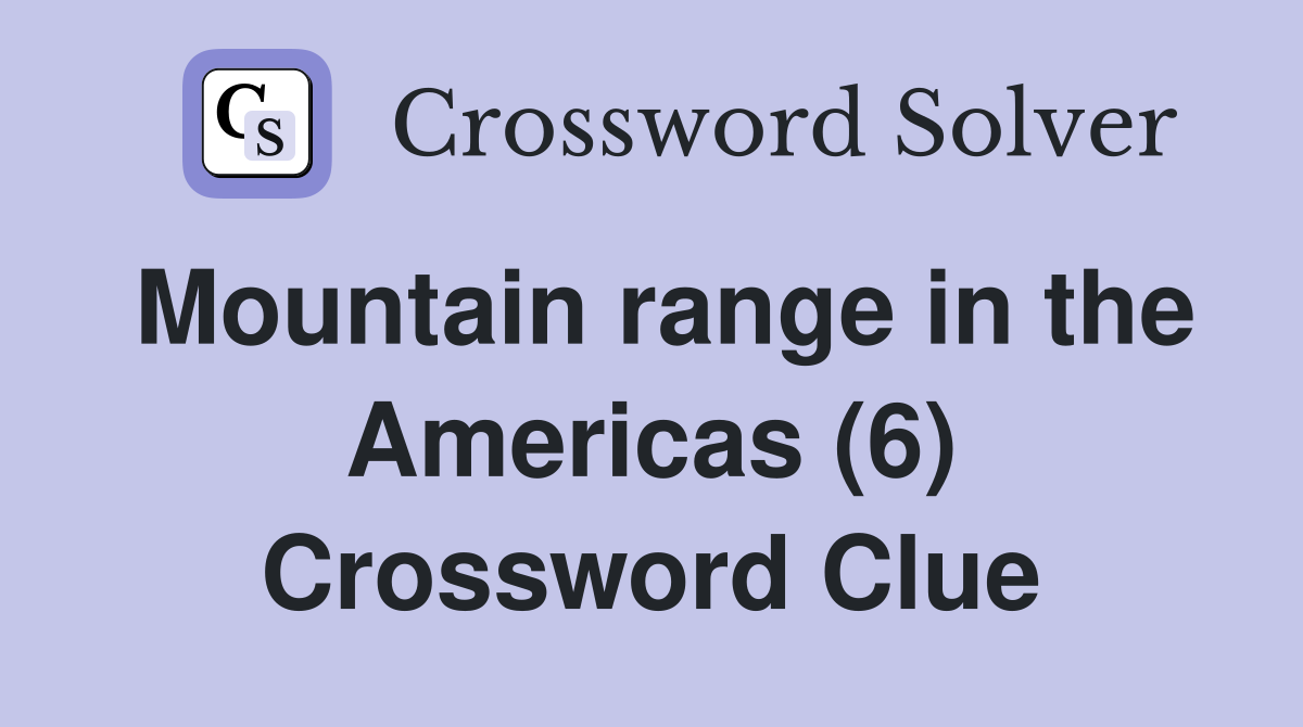 Mountain range in the Americas (6) Crossword Clue