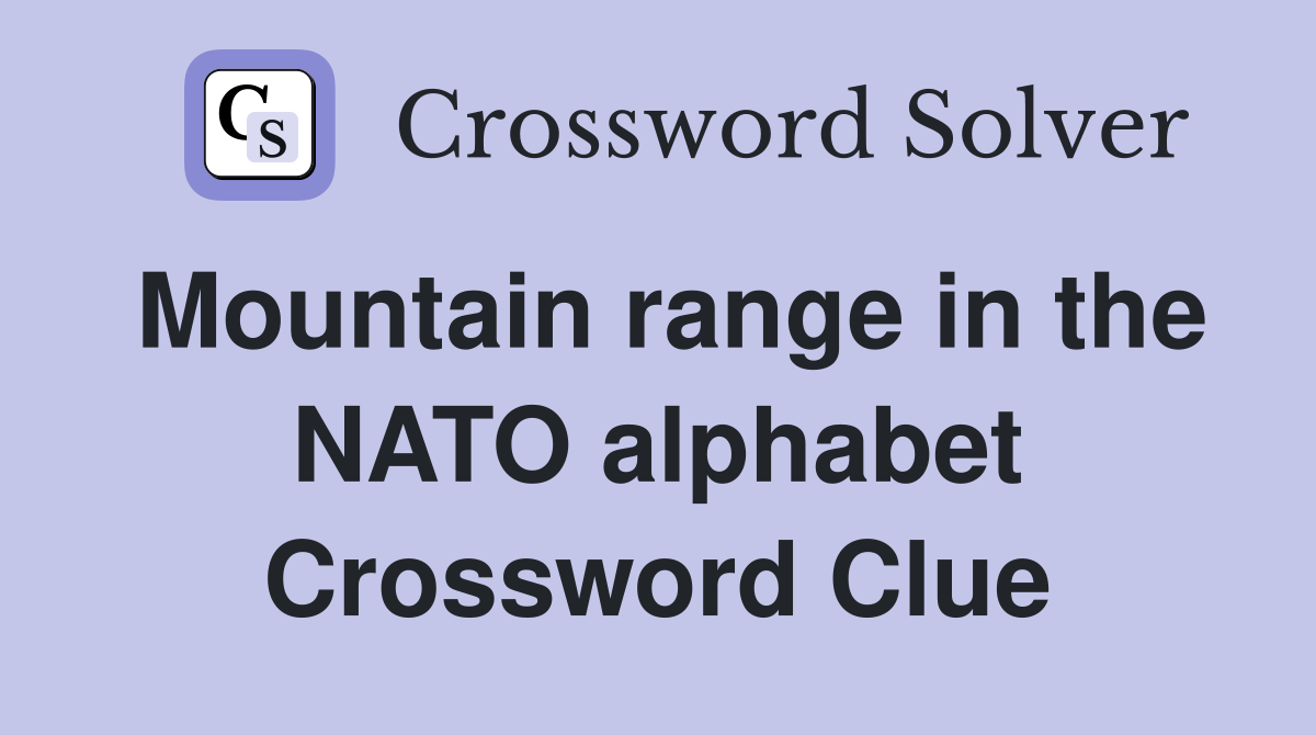 Mountain range in the NATO alphabet Crossword Clue