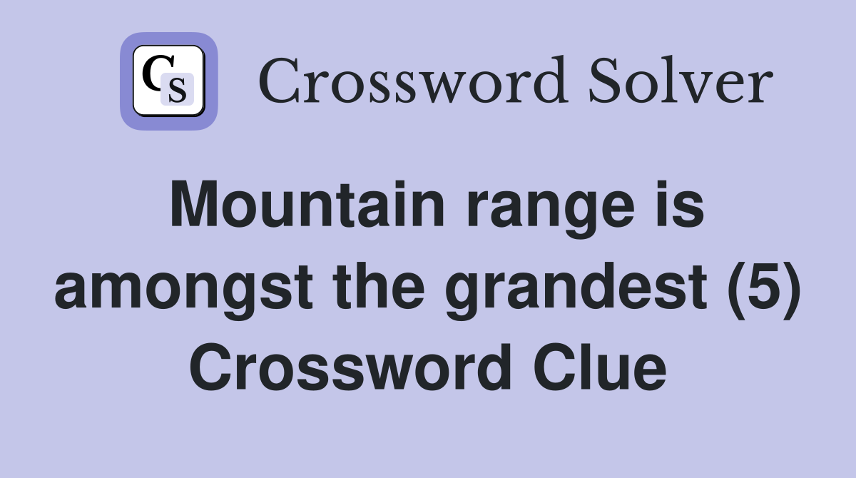 Mountain range is amongst the grandest (5) Crossword Clue