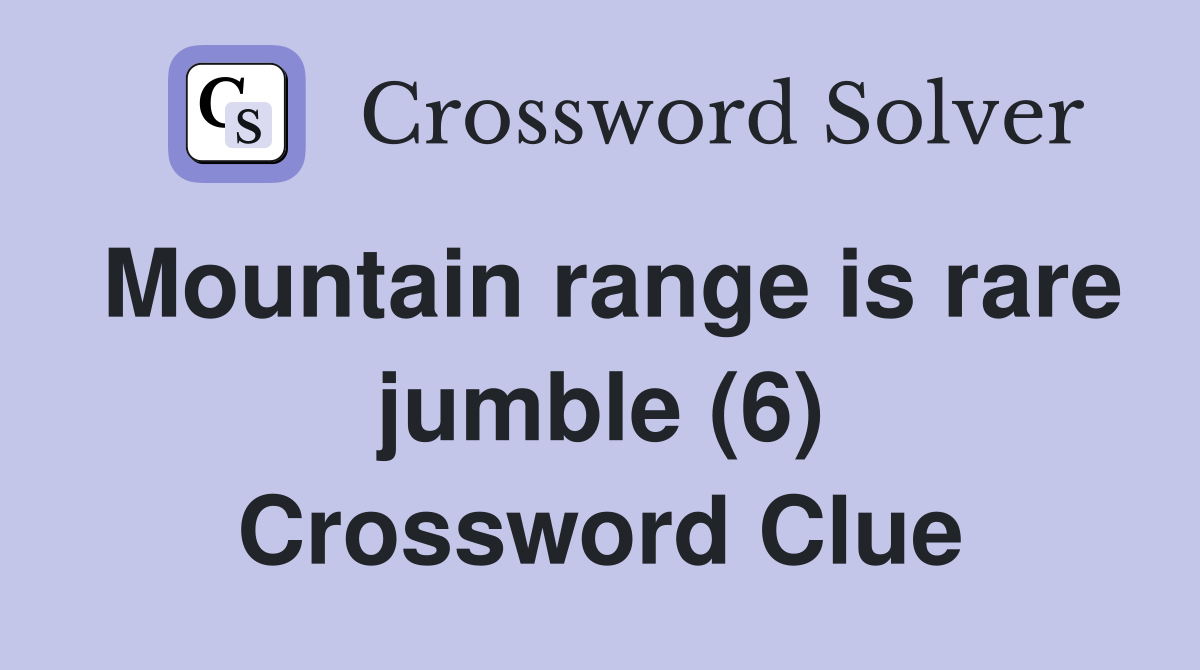 Mountain range is rare jumble (6) Crossword Clue